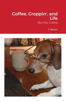 Paperback Coffee, Croppin', and Life (But first, Coffee) Book