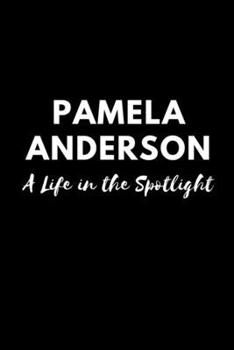 Pamela Anderson: A Life in the Spotlight