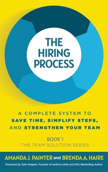 Paperback The Hiring Process: A Complete System to Save Time, Simplify Steps, and Strengthen Your Team Book