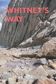 WHITNEY’S WAY: A Personal Guide Along the Mount Whitney Trail