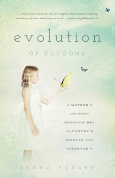 Paperback Evolution of Cocoons: A Mother's Journey Through Her Daughter's Bipolar and Asperger's Book