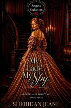 My Lady, My Spy - Book #4 of the Secrets and Seduction