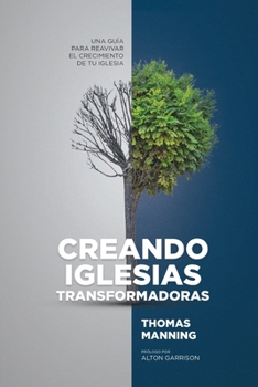 Paperback Creando Iglesias Transformadoras: Una Guía Para Reavivar El Crecimiento De Su Iglesia [Spanish] Book