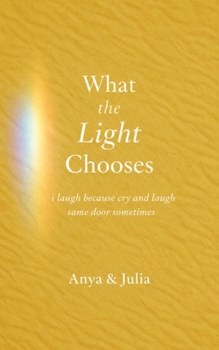 Paperback What the Light Chooses: i laugh because cry and laugh same door sometimes Book