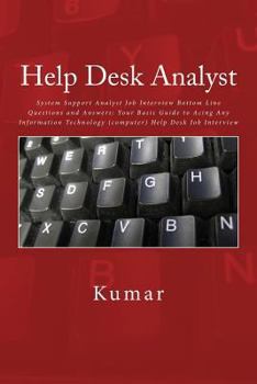Paperback Help Desk Analyst: System Support Analyst Job Interview Bottom Line Questions and Answers: Your Basic Guide to Acing Any Information Tech Book