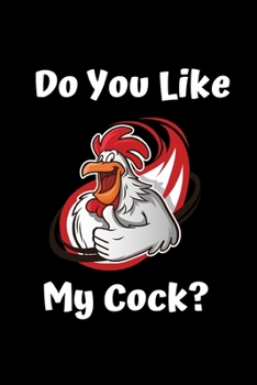 Do You Like My Cock: Lined notebook, funny journal for birthday, christmas, valentines day