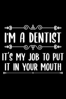 Paperback I'm a dentist it in your mouth: Lined Journal Notebook for Dentists, Dental Students, Dental hygienist, Orthodontist Book