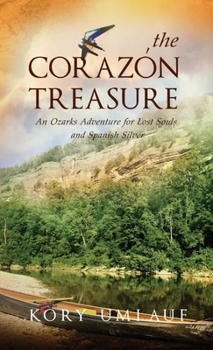 Hardcover The Corazon Treasure: An Ozarks Adventure for Lost Souls and Spanish Silver Book