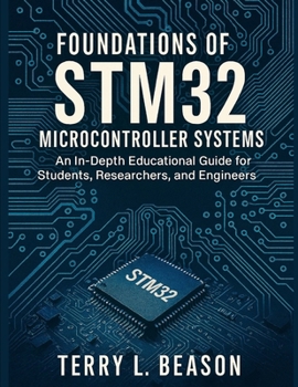 Paperback Foundations of STM32 Microcontroller Systems: An In-Depth Educational Guide for Students, Researchers, and Engineers Book