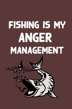 Paperback Fishing Is My Anger Management: Blank Lined Gift fishing logbook for all fishing practicers it will be the best Gift Idea for fishing and hunting Love Book