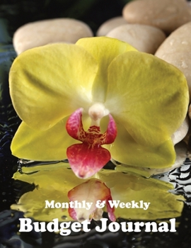 Budget and Savings Journal: Monthly Budget Journal and Simple Weekly Budget (Flowering Orchid Cover)