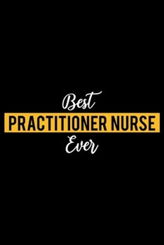 Paperback Best Practitioner Nurse Ever: Lined Journal for Daily Use, Gift for Practitioner Nurse Book