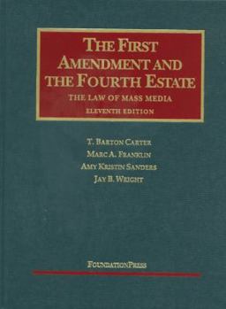 Hardcover Carter, Franklin, Sanders, and Wright's the First Amendment and the Fourth Estate: The Law of Mass Media, 11th Book