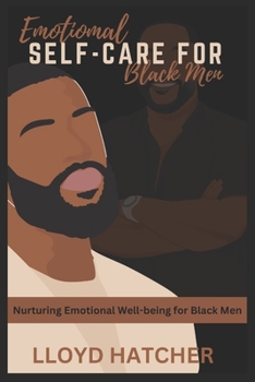 EMOTIONAL SELF-HELP FOR BLACK MEN: Nurturing Emotional Well-being for Black Men