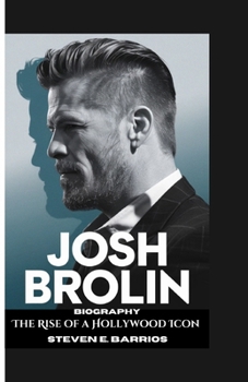 Paperback Josh Brolin Biography: The Rise of a Hollywood Icon Book