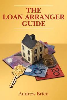 Paperback The Loan Arranger Guide: Getting a home loan in Australia Book