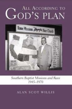 All According to God's Plan: Southern Baptist Missions and Race, 1945-1970 : Southern Baptist Missions and Race, 1945-1970 - Book  of the Religion in the South
