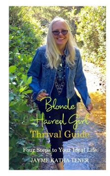 Paperback Blonde Haired Girl Thrival Guide: Four Steps to Your Ideal Life Book
