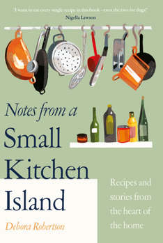 Hardcover Notes from a Small Kitchen Island: Recipes and Stories from the Heart of the Home Book