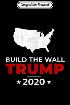Composition Notebook: Trump 2020 Finish The Wall Pro USA Conservative Vintage Gift  Journal/Notebook Blank Lined Ruled 6x9 100 Pages