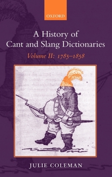 Hardcover A History of Cant and Slang Dictionaries: Volume II: 1785-1858 Book