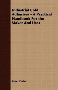 Paperback Industrial Cold Adhesives - A Practical Handbook for the Maker and User Book