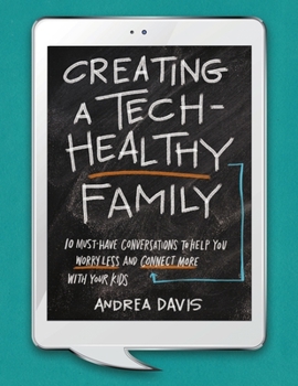 Paperback Creating a Tech-Healthy Family: Ten Must-Have Conversations to Help You Worry Less and Connect More With Your Kids Book