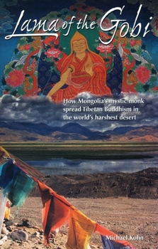 Paperback Lama of the Gobi: How Mongolia's Mystic Monk Spread Tibetan Buddhism in the World's Harshest Desert Book