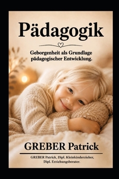 Pädagogik: Geborgenheit: Grundlage pädagogischer Entwicklung (German Edition)