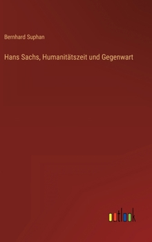 Hardcover Hans Sachs, Humanitätszeit und Gegenwart [German] Book