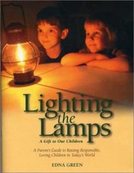 Paperback Lighting the Lamps: A Gift to Our Children: A Parent's Guide to Raising Responsible, Loving Children in Today's World Book