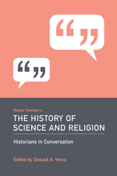 Recent Themes In The History Of Science And Religion: Historians In Conversation - Book  of the Historians in Conversation