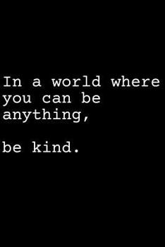 Paperback In a World Where You Can Be Anything Be Kind Book