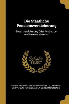 Paperback Die Staatliche Pensionsversicherung: Zusatzversicherung Oder Ausbau der Invalidenversicherung? Book