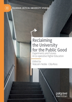 Paperback Reclaiming the University for the Public Good: Experiments and Futures in Co-Operative Higher Education Book