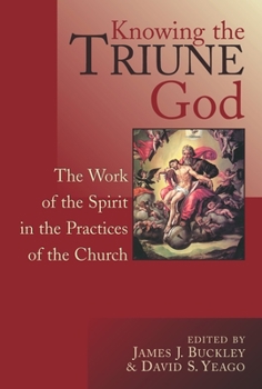 Paperback Knowing the Triune God: The Work of the Spirit in the Practices of the Church Book