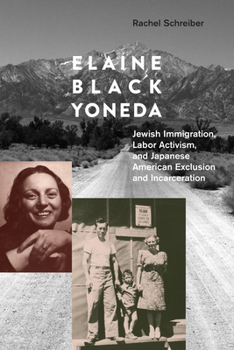 Elaine Black Yoneda: Jewish Immigration, Labor Activism, and Japanese American Exclusion and Incarceration