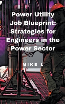 Paperback Power Utility Job Blueprint: Strategies for Engineers in the Power Sector Book