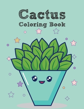 The Cactus Coloring Book: Excellent Stress Relieving Coloring Book for Cactus Lovers - Succulents Coloring Book