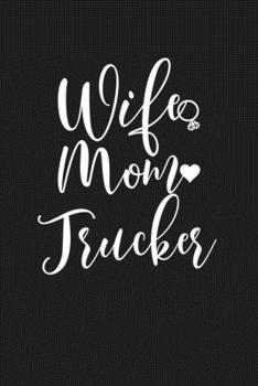 Wife Mom Trucker: Mom Journal, Diary, Notebook or Gift for Mother