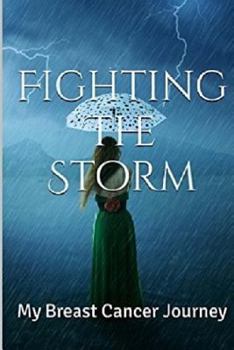 Paperback Fighting The Storm: My Breast Cancer Journey Book