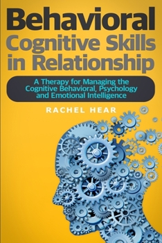 Behavioral Cognitive Skills in Relationship: A Therapy for Managing the Cognitive Behavioral, Psychology and Emotional Intelligence