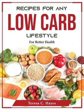 Paperback Recipes for Any Low-Carb Lifestyle: For Better Health Book