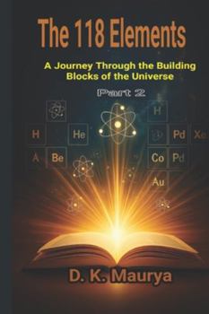 Paperback The 118 Elements Part 2: A Journey Through the Building Blocks of the Universe Book