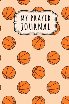 My Prayer Journal: Basketball Daily Prayer / Gratitude Journal | 110 Days | 6 x 9