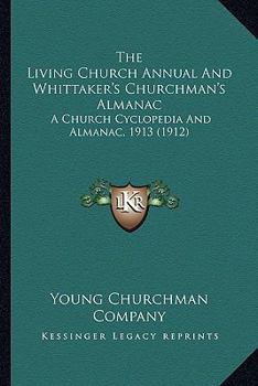 Paperback The Living Church Annual And Whittaker's Churchman's Almanac: A Church Cyclopedia And Almanac, 1913 (1912) Book