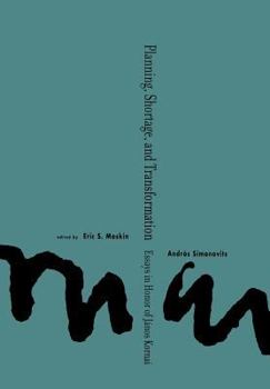 Planning, Shortage, and Transformation: Essays in Honor of J?nos Kornai