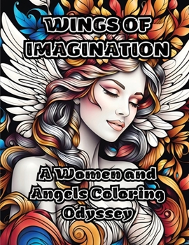 Paperback Wings of Imagination: A Women and Angels Coloring Odyssey Book