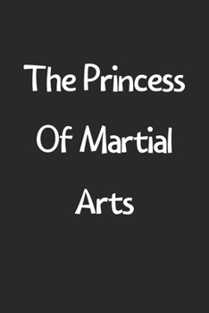 Paperback The Princess Of Martial Arts: Lined Journal, 120 Pages, 6 x 9, Funny Martial Arts Gift Idea, Black Matte Finish (The Princess Of Martial Arts Journa Book