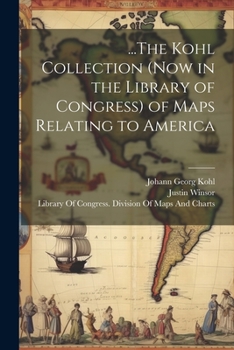 Paperback ...The Kohl Collection (Now in the Library of Congress) of Maps Relating to America Book